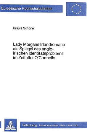 Lady Morgans Irlandromane als Spiegel des angloirischen Identitätsproblems im Zeitalter O’Connells von Lorenz,  Ursula