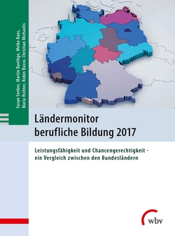 Ländermonitor berufliche Bildung 2017 von Baas,  Meike, Baethge,  Martin, Busse,  Robin, Michaelis,  Christian, Richter,  Maria, Seeber,  Susan