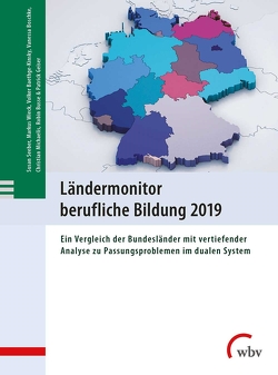 Ländermonitor berufliche Bildung 2019 von Baethge-Kinsky,  Volker, Boschke,  Vanessa, Busse,  Robin, Geiser,  Patrick, Michaelis,  Christian, Seeber,  Susan, Wieck,  Markus