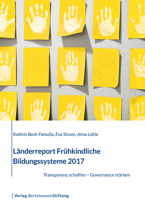 Länderreport Frühkindliche Bildungssysteme 2017 von Bock-Famulla,  Kathrin, Löhle,  Anna, Strunz,  Eva