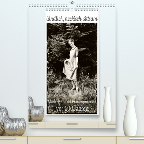 ländlich, neckisch, sittsam. Mädchen- und Frauenporträts vor 100 Jahren (Premium, hochwertiger DIN A2 Wandkalender 2022, Kunstdruck in Hochglanz) von Galle,  Jost
