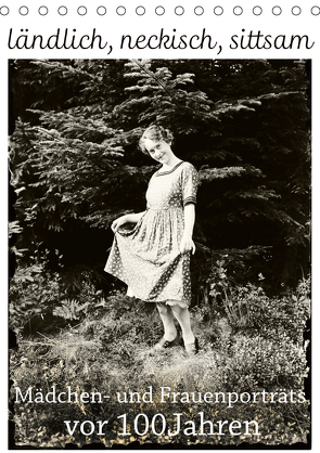 ländlich, neckisch, sittsam. Mädchen- und Frauenporträts vor 100 Jahren (Tischkalender 2021 DIN A5 hoch) von Galle,  Jost