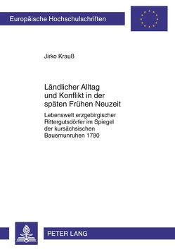 Ländlicher Alltag und Konflikt in der späten Frühen Neuzeit von Krauß,  Jirko