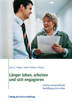 Länger leben, arbeiten und sich engagieren von Prager,  Jens U., Schleiter,  André