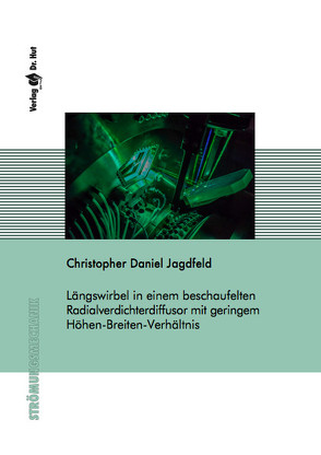 Längswirbel in einem beschaufelten Radialverdichterdiffusor mit geringem Höhen-Breiten-Verhältnis von Jagdfeld,  Christopher Daniel
