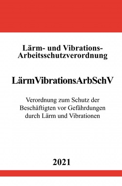 Lärm- und Vibrations-Arbeitsschutzverordnung (LärmVibrationsArbSchV) von Studier,  Ronny
