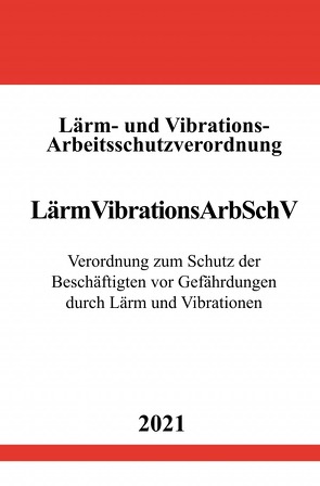 Lärm- und Vibrations-Arbeitsschutzverordnung (LärmVibrationsArbSchV) von Studier,  Ronny