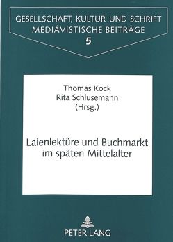 Laienlektüre und Buchmarkt im späten Mittelalter von Kock,  Thomas, Schlusemann,  Rita