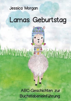 Lamas Geburtstag – ABC-Geschichten zur Buchstabeneinführung von Morgan,  Jessica