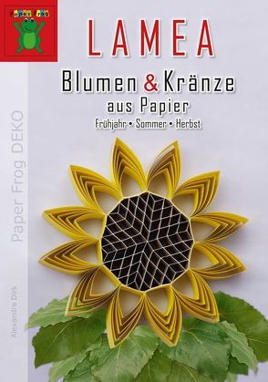 LAMEA Blumen & Kränze aus Papier von Dirk,  Alexandra