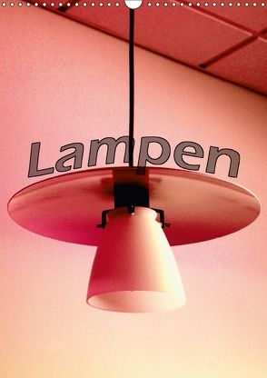 Lampen (Wandkalender 2018 DIN A3 hoch) von tinadefortunata