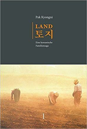 Land. Eine koreanische Familiensaga / Land. Eine koreanische Familiensaga. Band 1 (2. Aufl.) von Pak,  Kyongni, Picht,  Helga