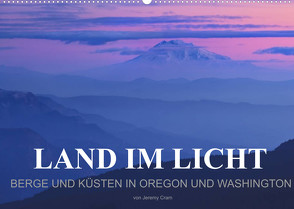 Land im Licht – Berge und Küsten in Oregon und Washington – von Jeremy Cram (Wandkalender 2022 DIN A2 quer) von Cram,  Jeremy