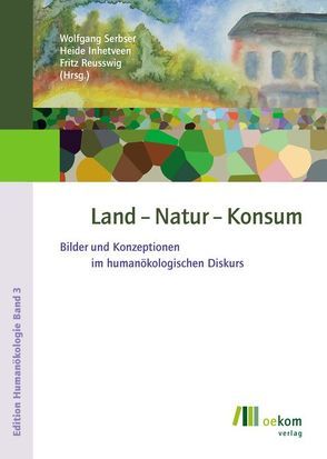 Land – Natur – Konsum von Inhetveen,  Heide, Reusswig,  Fritz, Serbser,  Wolfgang