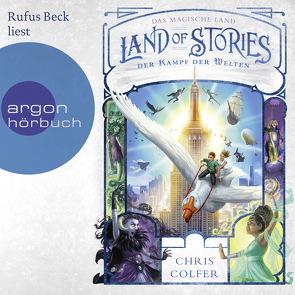 Land of Stories: Das magische Land 6 – Der Kampf der Welten von Beck,  Rufus, Colfer,  Chris, Pfeiffer,  Fabienne