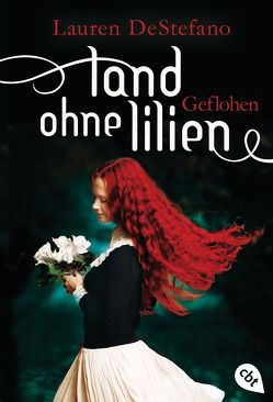 Land ohne Lilien – Geflohen von DeStefano,  Lauren, Frischer,  Catrin