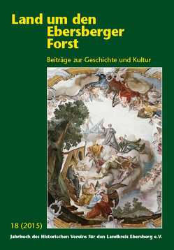 Land um den Ebersberger Forst – Beiträge zur Geschichte und Kultur…. / Land um den Ebersberger Forst 18/2015 Beiträge zur Geschichte und Kultur von Ahlborn,  Dieter, Berberich,  Antje M., Freller,  Thomas, Maicher,  Peter, Mayr,  Gottfried, Schäfer,  Bernhard, Staudter,  Günter, Steffan,  Ferdinand, Steininger,  Christine, Tausendpfund,  Alfred