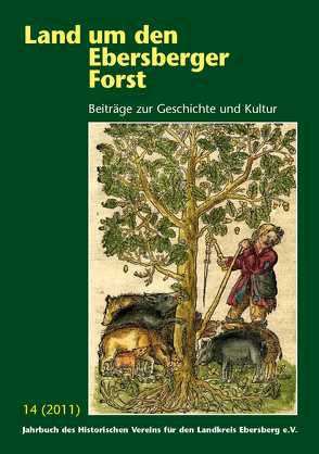 Land um den Ebersberger Forst – Beiträge zur Geschichte und Kultur…. / Land um den Ebersberger Forst 14/2011 Beiträge zur Geschichte und Kultur von Historischer Verein für den Landkreis Ebersberg e.V., Schäfer,  Bernhard