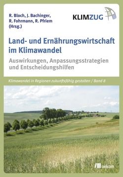 Land- und Ernährungswirtschaft im Klimawandel von Bachinger,  Johann, Bloch,  Ralf, Fohrmann,  Reinhard, Pfriem,  Reinhard
