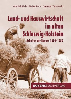 Land- und Hauswirtschaft im alten Schleswig-Holstein von Mehl,  Heinrich, Roos,  Meike, Turkowski,  Guntram