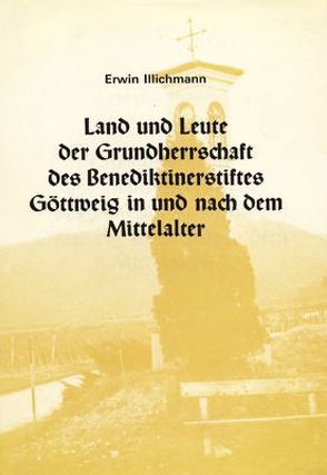 Land und Leute der Grundherrschaft des Benediktinerstiftes Göttweig in und nach dem Mittelalter von Illichmann,  Erwin