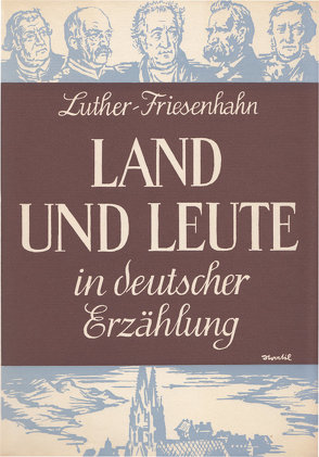 Land und Leute in deutscher Erzählung von Friesenhahn,  Heinz, Luther,  Arthur