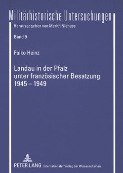 Landau in der Pfalz unter französischer Besatzung 1945-1949 von Heinz,  Falko