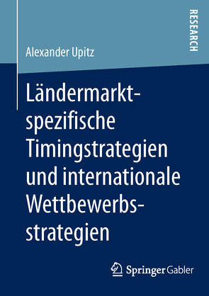 Ländermarktspezifische Timingstrategien und internationale Wettbewerbsstrategien von Upitz,  Alexander
