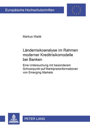 Länderrisikoanalyse im Rahmen moderner Kreditrisikomodelle bei Banken von Wadé,  Markus
