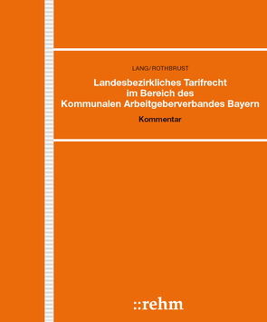 Landesbezirkliches Tarifrecht im Bereich des Kommunalen Arbeitgeberverbandes Bayern von Lang,  Helmut, Rothbrust,  Manfred