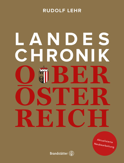 Landeschronik Oberösterreich von Jetschgo,  Johannes, Lehr,  Rudolf, Mandlbauer ,  Gerald