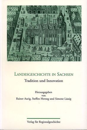 Landesgeschichte in Sachsen von Aurig,  Rainer, Herzog,  Steffen, Lässig,  Simone