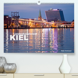 Landeshauptstadt Kiel (Premium, hochwertiger DIN A2 Wandkalender 2021, Kunstdruck in Hochglanz) von Schickert,  Peter