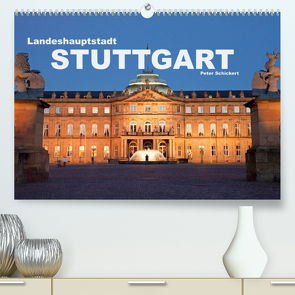 Landeshauptstadt Stuttgart (Premium, hochwertiger DIN A2 Wandkalender 2023, Kunstdruck in Hochglanz) von Schickert,  Peter