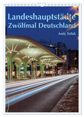 Landeshauptstädte – Zwölfmal Deutschland (Wandkalender 2024 DIN A4 hoch), CALVENDO Monatskalender von Tetlak,  Andy