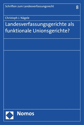 Landesverfassungsgerichte als funktionale Unionsgerichte? von Nägele,  Christoph J.