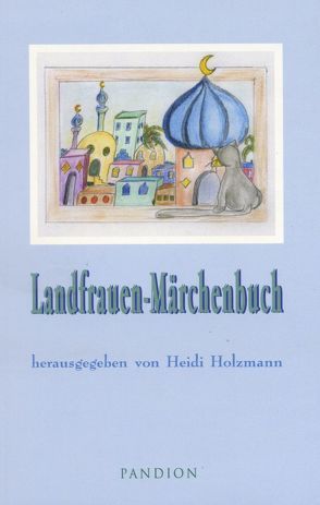 Landfrauen-Märchenbuch von Holzmann,  Heidi, Lanius-Heck,  Rita, Schmoll,  Ulrike