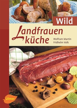 Landfrauenküche Wild von Martin,  Wolfram, Volk,  Fridhelm