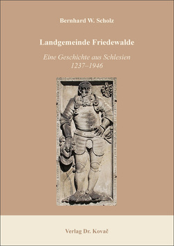 Landgemeinde Friedewalde: Eine Geschichte aus Schlesien 1237–1946 von Scholz,  Bernhard W.