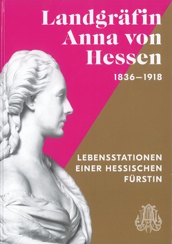 Landgräfin Anna von Hessen (1836-1918) von Bechler,  Katharina, Dobler,  Andreas, Heinemann,  Christoph, Klössel,  Christine, Miller,  Markus