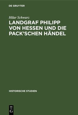 Landgraf Philipp von Hessen und die Pack’schen Händel von Maurenbrecher,  W., Schwarz,  Hilar