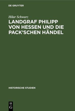 Landgraf Philipp von Hessen und die Pack’schen Händel von Maurenbrecher,  W., Schwarz,  Hilar