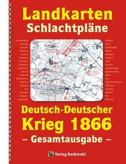 LANDKARTEN UND SCHLACHTPLÄNE zum Deutsch-Deutschen Krieg 1866 von Rockstuhl,  Harald