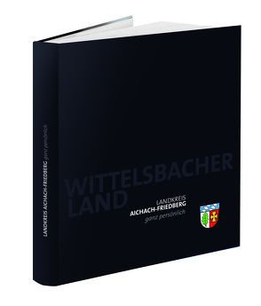 Landkreis Aichach-Friedberg – ganz persönlich von Poggemann,  Günter, Wendorff,  Rainer