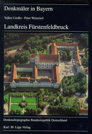 Landkreis Fürstenfeldbruck von Liedke,  Volker, Petzet,  Michael, Weinzierl,  Peter