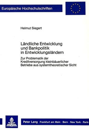 Ländliche Entwicklung und Bankpolitik in Entwicklungsländern von Siegert,  Helmut