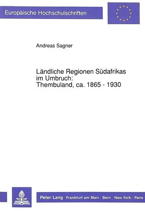 Ländliche Regionen Südafrikas im Umbruch: Thembuland, ca. 1865 – 1930 von Sagner,  Andreas