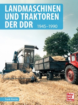 Landmaschinen und Traktoren der DDR von Rönicke,  Frank