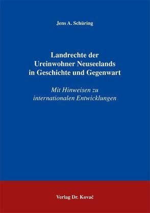 Landrechte der Ureinwohner Neuseelands in Geschichte und Gegenwart von Schüring,  Jens A