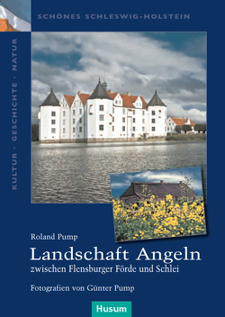 Landschaft Angeln – zwischen Flensburger Förde und Schlei von Pump,  Günter, Pump,  Roland